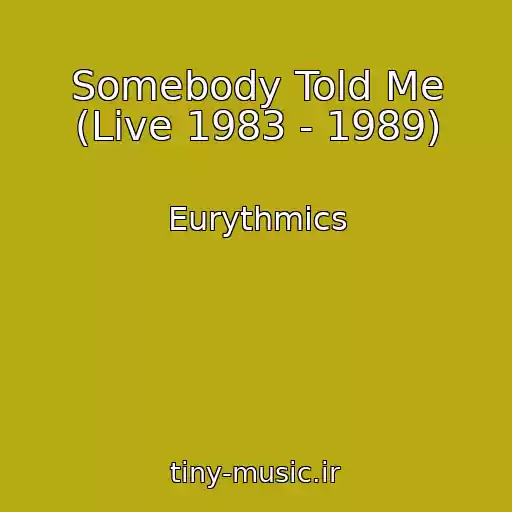 کاور آهنگ Somebody Told Me (Live 1983 - 1989) از Eurythmics