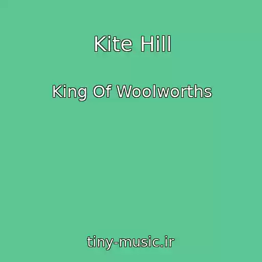 کاور آهنگ Kite Hill از King Of Woolworths