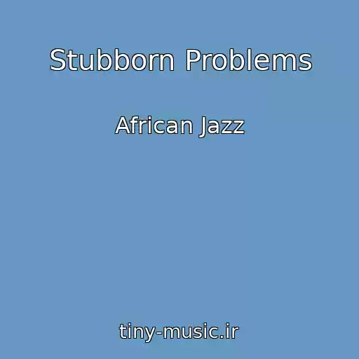 کاور آهنگ Stubborn Problems از African Jazz