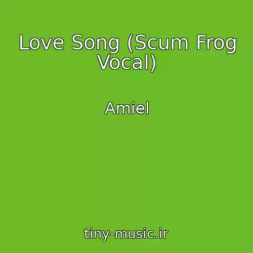 کاور آهنگ Love Song (Scum Frog Vocal) از Amiel