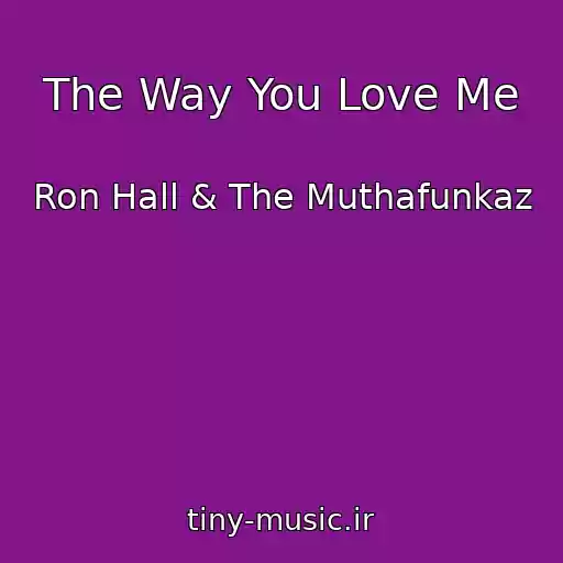 کاور آهنگ The Way You Love Me از Ron Hall & The Muthafunkaz