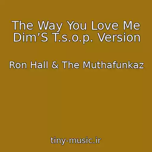 کاور آهنگ The Way You Love Me Dim’S T.s.o.p. Version از Ron Hall & The Muthafunkaz