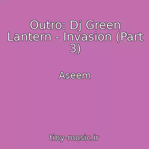 کاور آهنگ Outro: Dj Green Lantern - Invasion (Part 3) از Aseem