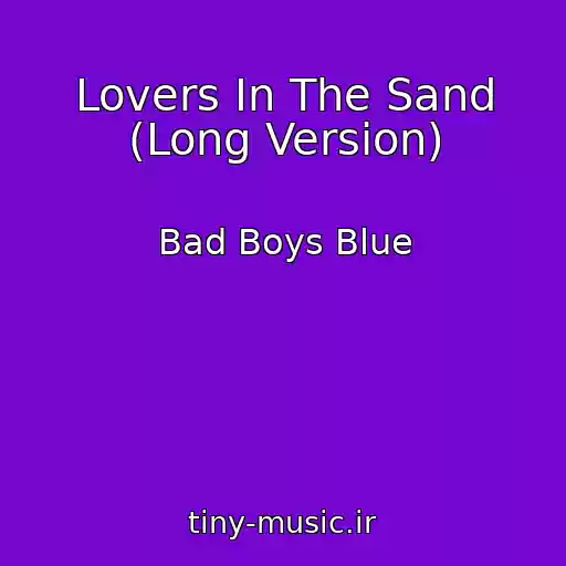 کاور آهنگ Lovers In The Sand (Long Version) از Bad Boys Blue