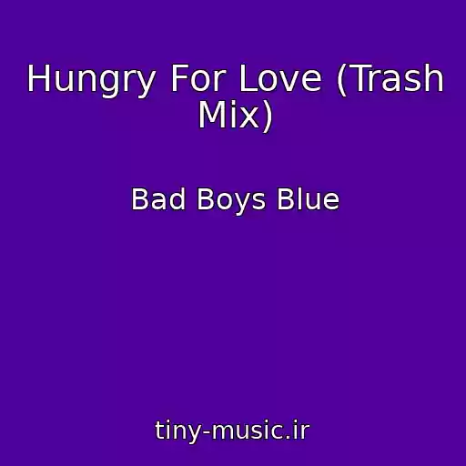 کاور آهنگ Hungry For Love (Trash Mix) از Bad Boys Blue