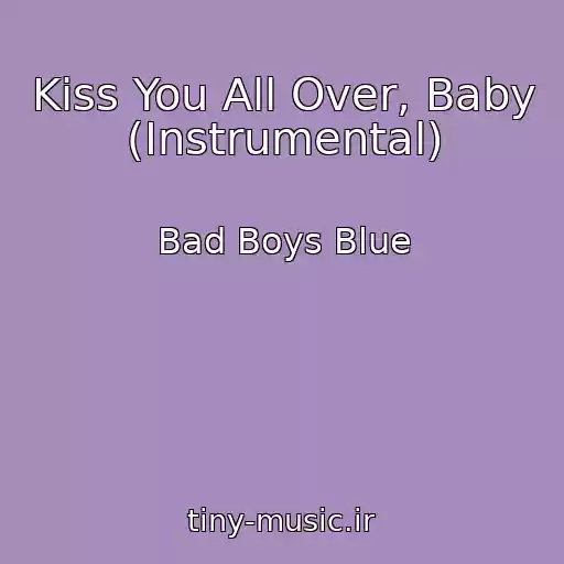 کاور آهنگ Kiss You All Over, Baby (Instrumental) از Bad Boys Blue