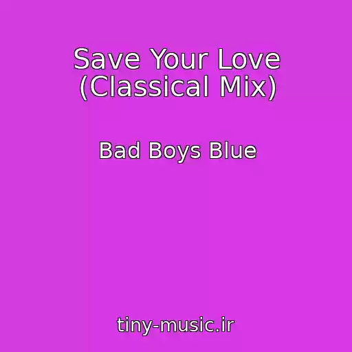 کاور آهنگ Save Your Love (Classical Mix) از Bad Boys Blue