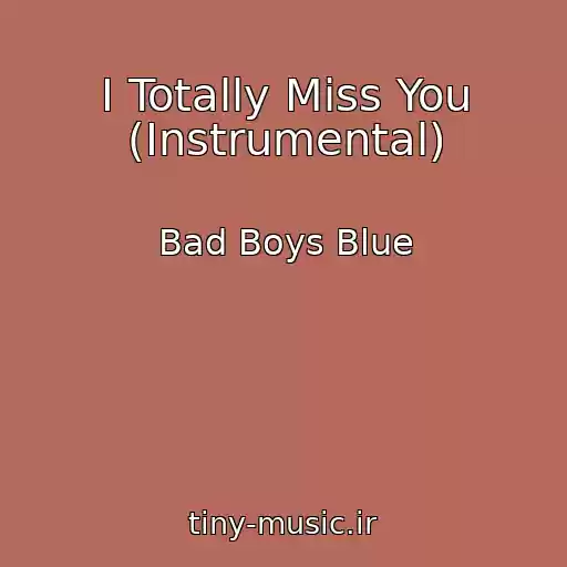 کاور آهنگ I Totally Miss You (Instrumental) از Bad Boys Blue