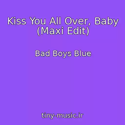 کاور آهنگ Kiss You All Over, Baby (Maxi Edit) از Bad Boys Blue