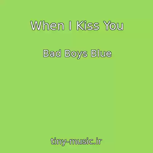 کاور آهنگ When I Kiss You از Bad Boys Blue