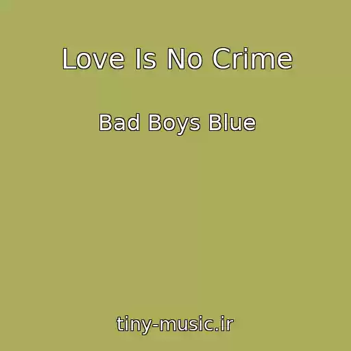 کاور آهنگ Love Is No Crime از Bad Boys Blue