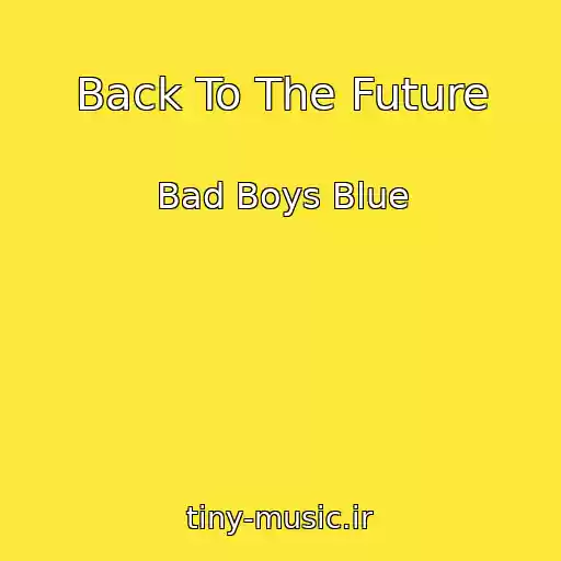 کاور آهنگ Back To The Future از Bad Boys Blue