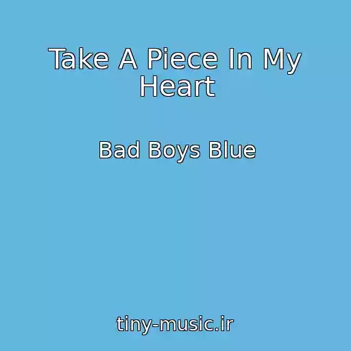 کاور آهنگ Take A Piece In My Heart از Bad Boys Blue
