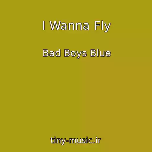 کاور آهنگ I Wanna Fly از Bad Boys Blue