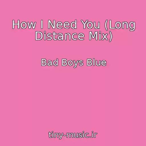 کاور آهنگ How I Need You (Long Distance Mix) از Bad Boys Blue