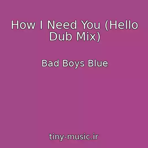 کاور آهنگ How I Need You (Hello Dub Mix) از Bad Boys Blue