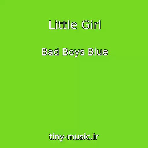 کاور آهنگ Little Girl از Bad Boys Blue