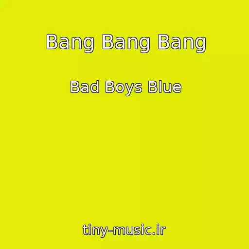 کاور آهنگ Bang Bang Bang از Bad Boys Blue