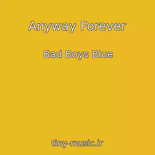 کاور آهنگ Anyway Forever از Bad Boys Blue