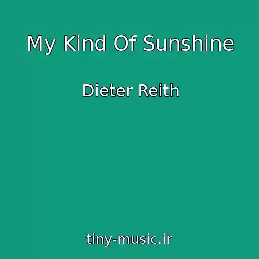 کاور آهنگ My Kind Of Sunshine از Dieter Reith