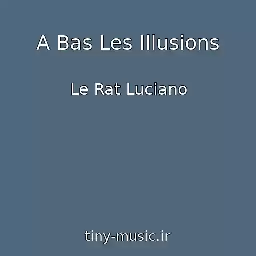 کاور آهنگ A Bas Les Illusions از Le Rat Luciano