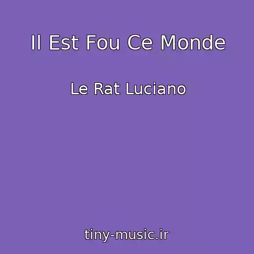 کاور آهنگ Il Est Fou Ce Monde از Le Rat Luciano