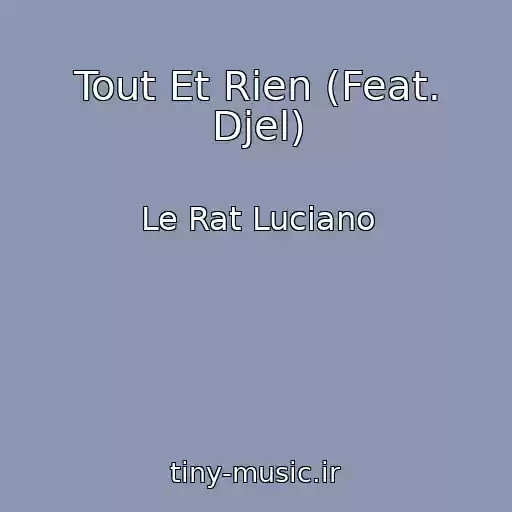 کاور آهنگ Tout Et Rien (Feat. Djel) از Le Rat Luciano