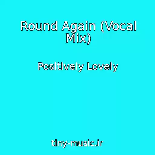 کاور آهنگ Round Again (Vocal Mix) از Positively Lovely