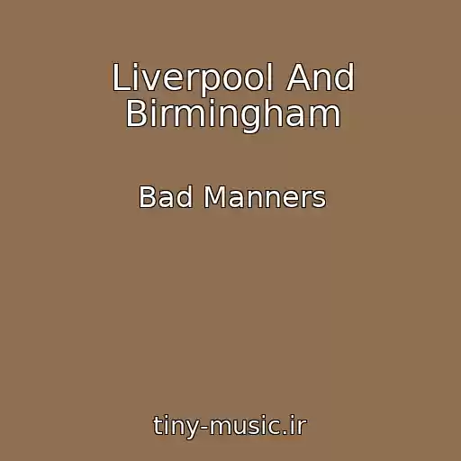 کاور آهنگ Liverpool And Birmingham از Bad Manners