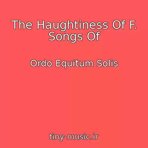 کاور آهنگ The Haughtiness Of F. Songs Of از Ordo Equitum Solis