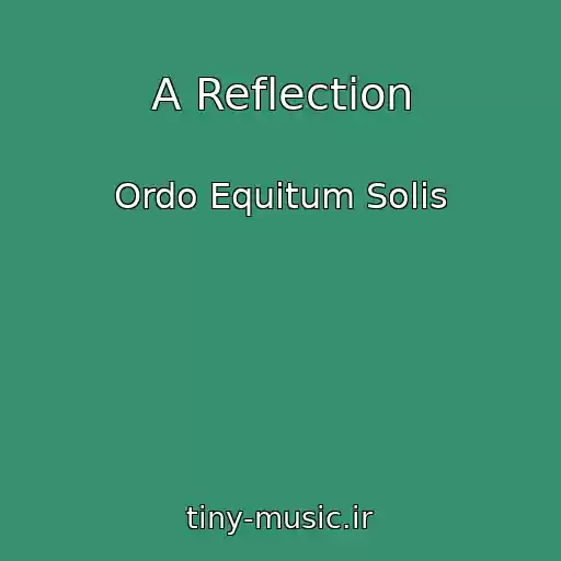 کاور آهنگ A Reflection از Ordo Equitum Solis