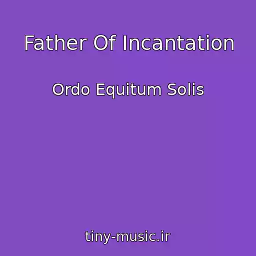 کاور آهنگ Father Of Incantation از Ordo Equitum Solis