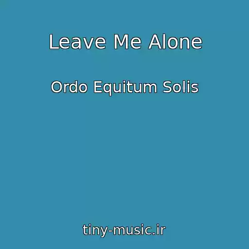 کاور آهنگ Leave Me Alone از Ordo Equitum Solis