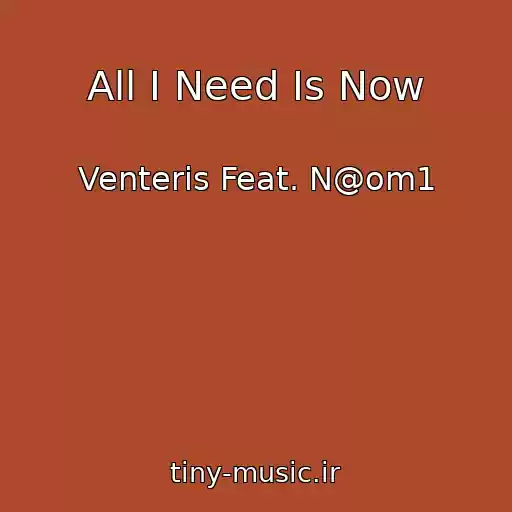 کاور آهنگ All I Need Is Now از Venteris Feat. N@om1