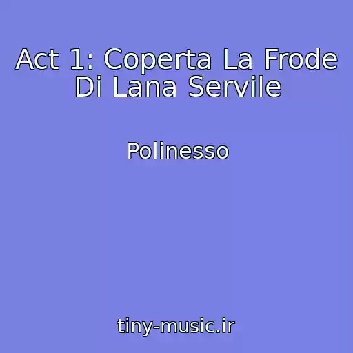 کاور آهنگ Act 1: Coperta La Frode Di Lana Servile از Polinesso