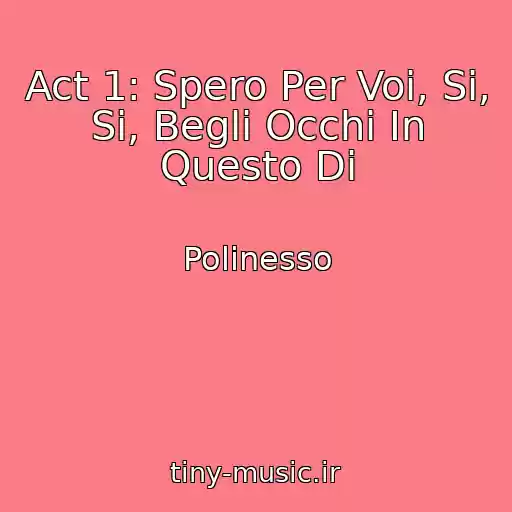 کاور آهنگ Act 1: Spero Per Voi, Si, Si, Begli Occhi In Questo Di از Polinesso