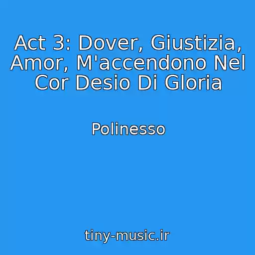 کاور آهنگ Act 3: Dover, Giustizia, Amor, M'accendono Nel Cor Desio Di Gloria از Polinesso