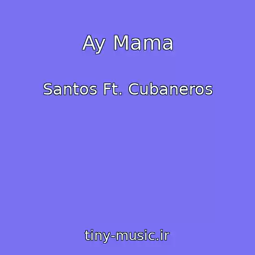کاور آهنگ Ay Mama از Santos Ft. Cubaneros