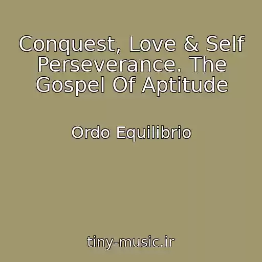 کاور آهنگ Conquest, Love & Self Perseverance. The Gospel Of Aptitude از Ordo Equilibrio