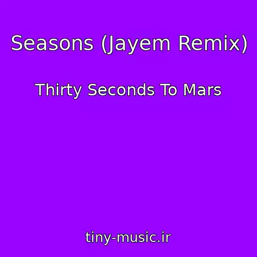 کاور آهنگ Seasons (Jayem Remix) از Thirty Seconds To Mars