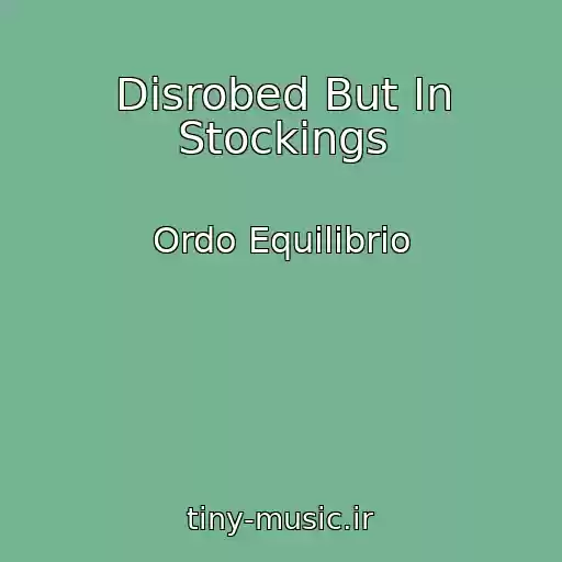کاور آهنگ Disrobed But In Stockings از Ordo Equilibrio