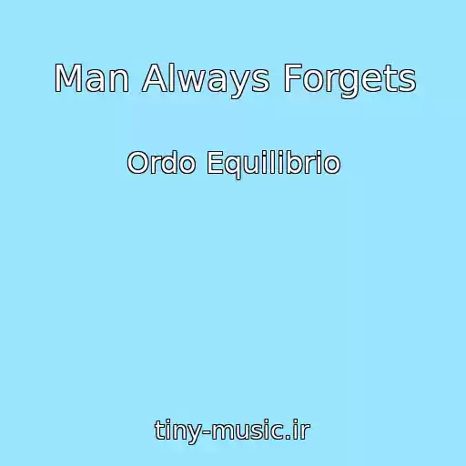 کاور آهنگ Man Always Forgets از Ordo Equilibrio