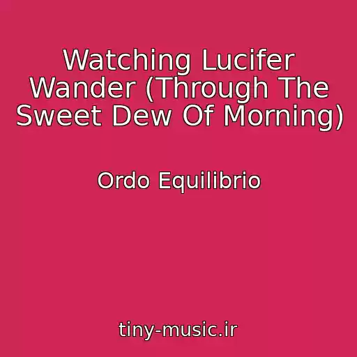 کاور آهنگ Watching Lucifer Wander (Through The Sweet Dew Of Morning) از Ordo Equilibrio