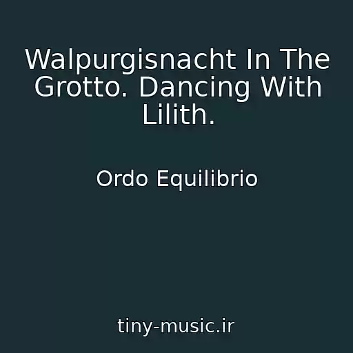 کاور آهنگ Walpurgisnacht In The Grotto. Dancing With Lilith. از Ordo Equilibrio