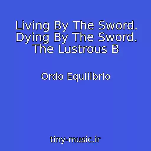 کاور آهنگ Living By The Sword. Dying By The Sword. The Lustrous B از Ordo Equilibrio