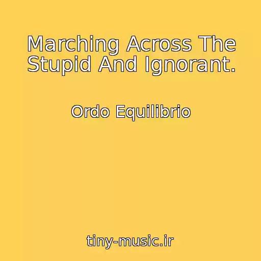 کاور آهنگ Marching Across The Stupid And Ignorant. از Ordo Equilibrio
