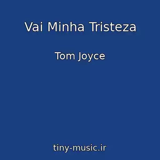 کاور آهنگ Vai Minha Tristeza از Tom Joyce