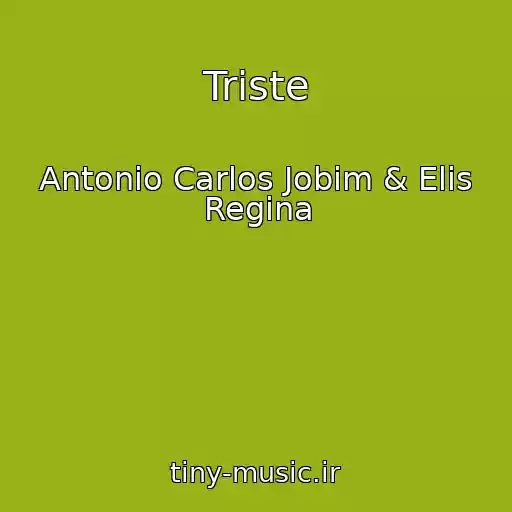 کاور آهنگ Triste از Antonio Carlos Jobim & Elis Regina