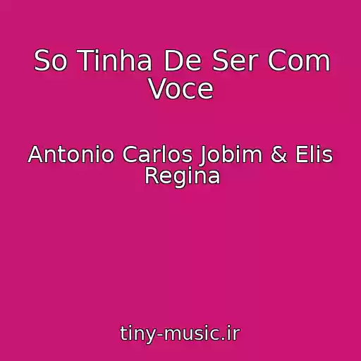 کاور آهنگ So Tinha De Ser Com Voce از Antonio Carlos Jobim & Elis Regina