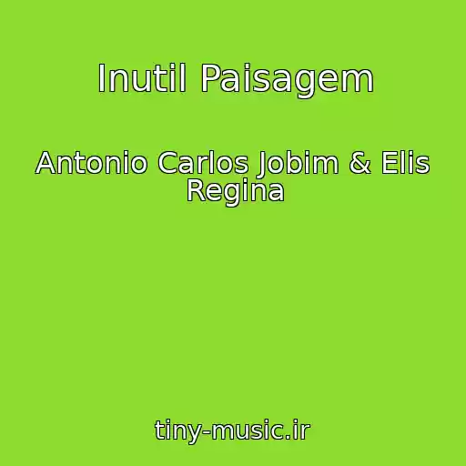 کاور آهنگ Inutil Paisagem از Antonio Carlos Jobim & Elis Regina
